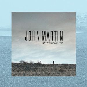 Anywhere For You - John Martin listen song