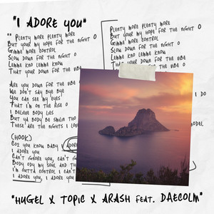 I Adore You (feat. Daecolm) - HUGEL & Topic & Arash & Daecolm listen song