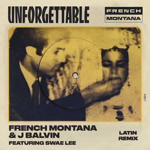 Unforgettable (feat. Swae Lee) - Latin Remix - French Montana & J Balvin & Swae Lee listen song