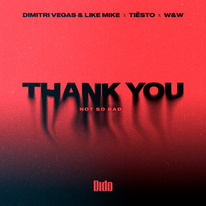 Thank You (Not So Bad) - Dimitri Vegas & Like Mike & Tiësto & Dido & W&W & Dimitri Vegas & Like Mike listen song