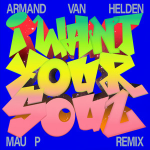 I Want Your Soul - Mau P Remix - Armand Van Helden & Mau P listen song