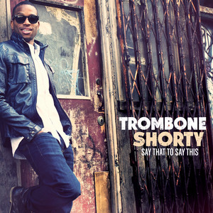 Be My Lady - Trombone Shorty listen song