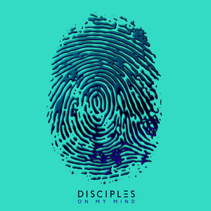 On My Mind - Disciples listen song