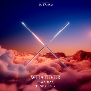 Whatever (with Ava Max) - Tiësto Remix - Kygo & Tiësto listen song