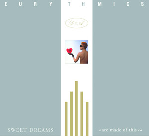 Sweet Dreams (Are Made of This) - 2005 Remaster - Eurythmics & Annie Lennox & Dave Stewart