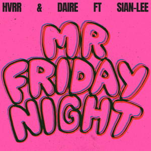 Mr Friday Night (feat. Sian Lee) - HVRR & Daire & Sian-Lee listen song