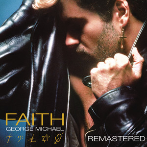 Faith - Remastered - George Michael listen song