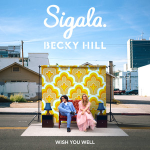 Wish You Well - Sigala & Becky Hill listen song