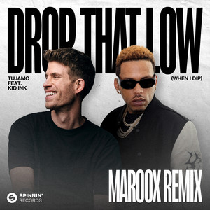 Drop That Low (When I Dip) [feat. Kid Ink] [Maroox Remix] - Tujamo & Maroox & Kid Ink listen song