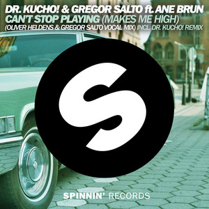 Can't Stop Playing (Makes Me High) [feat. Ane Brun] - Oliver Heldens & Gregor Salto Vocal Mix Edit - DR. KUCHO! & Gregor Salto & Ane Brun & Oliver Heldens listen song