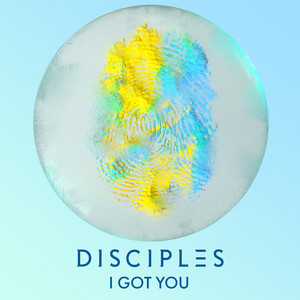 I Got You - Disciples listen song