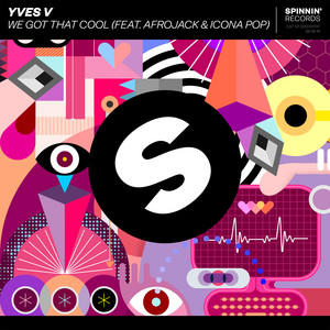 We Got That Cool (feat. Afrojack & Icona Pop) - Yves V & AFROJACK & Icona Pop listen song