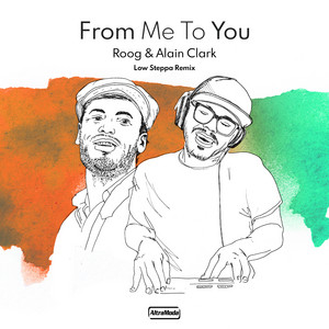 From Me To You - Low Steppa Edit - Roog & Alain Clark & Low Steppa listen song