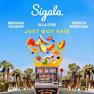 Just Got Paid - Sigala & Ella Eyre & Meghan Trainor & French Montana listen song