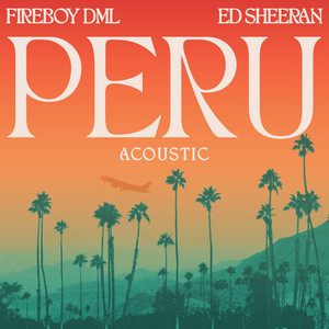 Peru - Acoustic - Fireboy DML & Ed Sheeran listen song