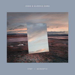 Stay - Acoustic - Zedd & Alessia Cara listen song