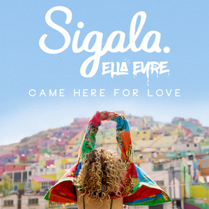 Came Here for Love - Sigala & Ella Eyre listen song