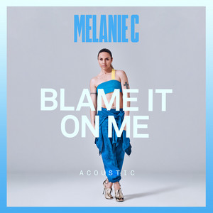 Blame It On Me - Acoustic - Melanie C listen song