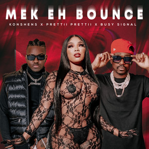 Mek Eh Bounce - Busy Signal & Prettii Prettii & Konshens listen song