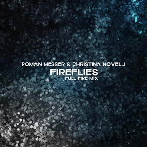 Fireflies - Full Fire Mix - Roman Messer & Christina Novelli listen song