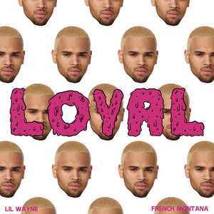 Loyal (East Coast Version) (feat. Lil Wayne & French Montana) - Chris Brown & French Montana & Lil Wayne listen song