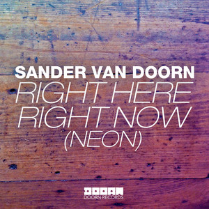 Right Here Right Now (Neon) - Radio Edit - Sander van Doorn listen song