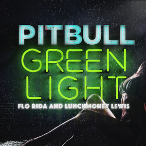 Greenlight (feat. Flo Rida & LunchMoney Lewis) - Pitbull & Flo Rida & LunchMoney Lewis listen song