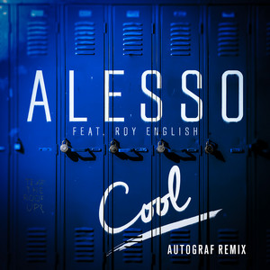 Cool - Autograf Remix - Alesso & Roy English & Autograf listen song