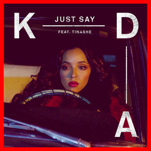 Just Say (feat. Tinashe) - KDA & Tinashe listen song