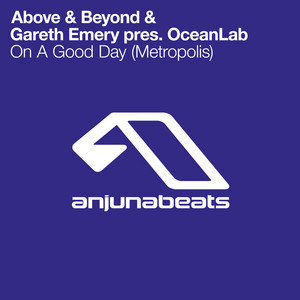 On A Good Day (Metropolis) - Edit - Above & Beyond & OceanLab & Gareth Emery listen song