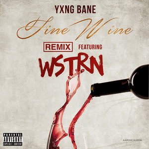 Fine Wine (feat. WSTRN) - Remix - Yxng Bane & WSTRN listen song