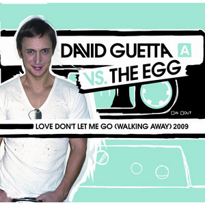 Love Don't Let Me Go (Walking Away) - Famous Radio Edit - David Guetta & The Egg listen song