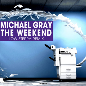 The Weekend - Low Steppa Remix - Michael Gray & Low Steppa listen song