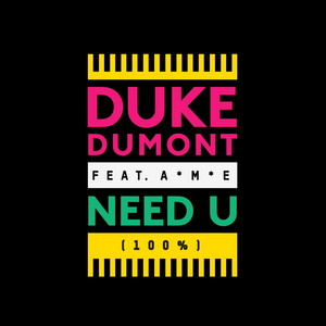 Need U (100%) (feat. A*M*E) - Radio Edit - Duke Dumont & A*M*E listen song