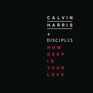 How Deep Is Your Love - Calvin Harris & Disciples listen song