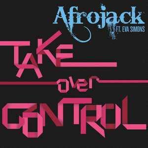 Take Over Control (feat. Eva Simons) - Radio Edit - AFROJACK & Eva Simons listen song