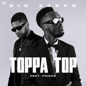 Toppa Top - Big Zeeks & Frisco listen song