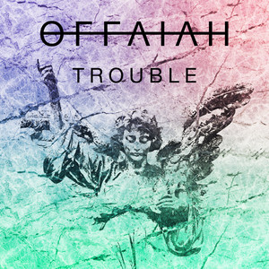 Trouble - OFFAIAH listen song