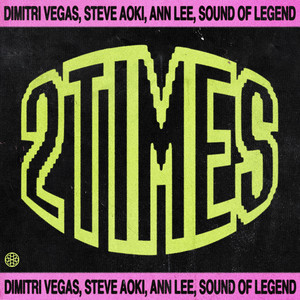 2 Times - Dimitri Vegas & Steve Aoki & Ann Lee & Sound Of Legend listen song