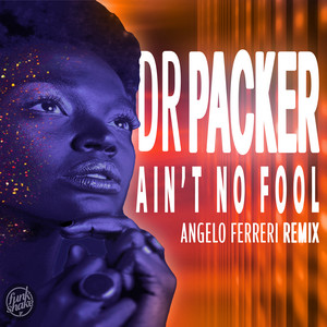 Ain't No Fool - Angelo Ferreri Extended Remix - Dr Packer & Angelo Ferreri listen song