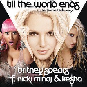 Till The World Ends (the Femme Fatale Remix) (feat. Nicki Minaj & Ke$ha) - Britney Spears & Nicki Minaj & Kesha & Dr. Luke & Dream Machine listen song