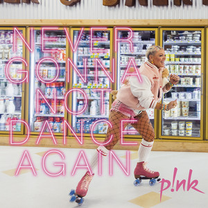 Never Gonna Not Dance Again - P!nk listen song