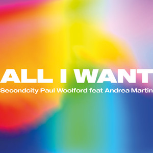 All I Want (feat. Andrea Martin) - Secondcity & Paul Woolford & Andrea Martin listen song