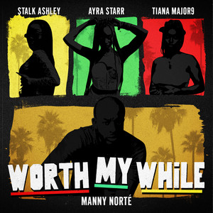 Worth My While - Manny Norté & Stalk Ashley & Tiana Major9 & Ayra Starr listen song