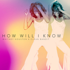 How Will I Know - Whitney Houston & Clean Bandit listen song