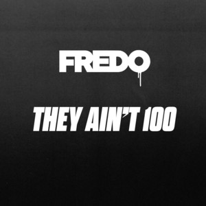 They Ain't 100 - Fredo listen song