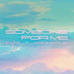 Someone For Me - Kylie Minogue & YouNotUs listen song