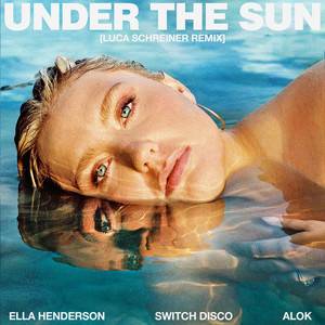 Under The Sun (with Alok) - Luca Schreiner Remix - Ella Henderson & Switch Disco & Alok & Luca Schreiner listen song