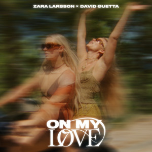 On My Love - Zara Larsson & David Guetta listen song