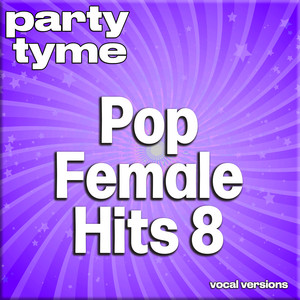 Pop Female Hits 8 - Party Tyme (Vocal Versions)